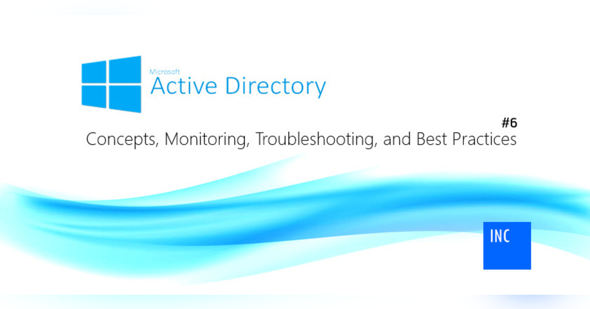 Active Directory Concepts, Monitoring, Troubleshooting, and Best ...